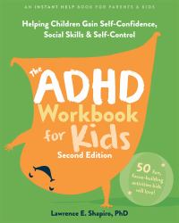 The ADHD Workbook for Kids : Helping Children Gain Self-Confidence, Social Skills, and Self-Control