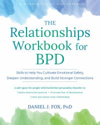 The Relationships Workbook for BPD : Skills to Cultivate Emotional Safety, Deepen Understanding, and Build Stronger Connections