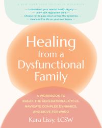 Healing from a Dysfunctional Family : A Workbook to Break the Generational Cycle, Navigate Complex Dynamics, and Move Forward
