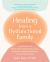 Healing from a Dysfunctional Family : A Workbook to Break the Generational Cycle, Navigate Complex Dynamics, and Move Forward