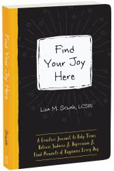 Find Your Joy Here : A Creative Journal to Help Teens Release Sadness and Depression and Find Moments of Happiness Every Day