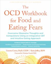The OCD Workbook for Food and Eating Fears : Overcome Obsessive Thoughts and Compulsions Using an Integrative CBT and Intuitive Eating Approach