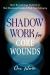 Shadow Work for Core Wounds : Move Beyond Toxic Positivity to Heal Emotional Trauma and Find True Belonging