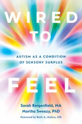 Embodying Autism : Wired to Feel: Autism As a Condition of Sensory Surplus