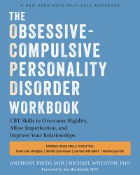 The Obsessive-Compulsive Personality Disorder Workbook : Cognitive Behavioral Therapy Skills to Overcome Rigidity, Embrace Imperfection, and Improve Your Relationships--And Your Life