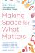 Making Space for What Matters : Find Freedom from Clutter and Hoarding with Acceptance and Commitment Therapy