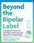 Beyond the Bipolar Label : A Workbook to Overcome Self-Stigma, Break Free from Shame, and Live Authentically