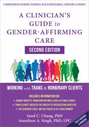 A Clinician's Guide to Gender-Affirming Care : Working with Trans and Nonbinary Clients
