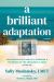 A Brilliant Adaptation : How Dissociative Identity Disorder and the Power of the Therapeutic Bond Saved Me
