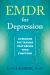EMDR for Depression : Overcome the Trauma That Drives Your Symptoms