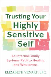 Trusting Your Highly Sensitive Self : An Internal Family Systems Path to Healing and Wholeness
