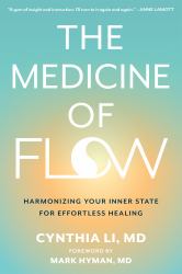 The Medicine of Flow : Harmonizing Your Inner State to Activate Peak Healing and Reclaim Your Vitality