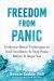 Freedom from Panic : Evidence-Based Techniques to End Avoidance and Stop Panic Before It Stops You