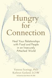 Hungry for Connection : Heal Your Relationships with Food and People in an Insecurely Attached World