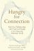 Hungry for Connection : Heal Your Relationships with Food and People in an Insecurely Attached World