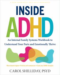 Inside ADHD : An Internal Family Systems Workbook to Understand Your Parts and Emotionally Thrive
