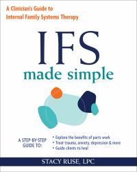 IFS Made Simple : A Clinician's Guide to Internal Family Systems Therapy