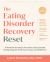 The Eating Disorder Recovery Reset : A Workbook for Relapse Prevention and Sustainable Healing Using CBT, Relational Therapy, and Mindfulness