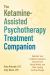 The Ketamine-Assisted Psychotherapy Treatment Companion : Optimize Your Treatment Sessions, Improve Your Mental Health, and Make Lasting Positive Change
