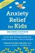 Anxiety Relief for Kids : On-The-Spot Strategies to Help Your Child Overcome Worry, Panic, and Avoidance