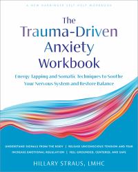 Trauma-Driven Anxiety Workbook : Energy Tapping and Somatic Techniques to Soothe Your Nervous System and Restore Balance