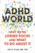 ADHD World : Why We're Losing Our Ability to Focus and What to Do about It