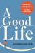 A Good Life : Aging Well, Living Fully, and Finding Meaning in Your Later Years