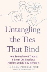 Untangling the Ties That Bind : Heal Enmeshment Trauma and Break Dysfunctional Patterns with Family Members