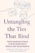 Untangling the Ties That Bind : Heal Enmeshment Trauma and Break Dysfunctional Patterns with Family Members