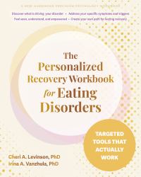 The Personalized Recovery Workbook for Eating Disorders : Targeted Tools That Actually Work