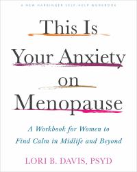 This Is Your Anxiety on Menopause : Evidence Based Strategies and Skills to Manage Perimenopause and Menopause, and Ease Your Anxious Mind