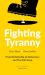 Fighting Tyranny : From Dictatorship to Democracy and the Anti-Coup