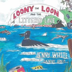 Loony the Loon and the Littered Lake : A Junior Rabbit Series