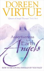 Assertiveness for Earth Angels : How to Be Loving Instead of 'Too Nice'