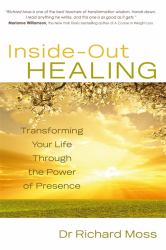 Inside-Out Healing : Transforming Your Life Through the Power of Presence
