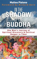 In the Shadow of the Buddha : One Man's Journey of Spiritual Discovery and Political Danger in Tibet