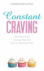 Constant Craving : What Your Food Cravings Mean and How to Overcome Them