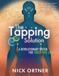 The Tapping Solution : A Revolutionary System for Stress-Free Living