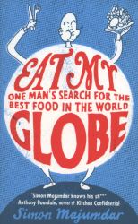Eat My Globe : One Man's Search for the Best Food in the World