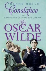 Constance : The Tragic and Scandalous Life of Mrs. Oscar Wilde