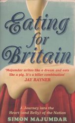 Eating for Britain : A Journey into the Heart (And Belly) of the Nation