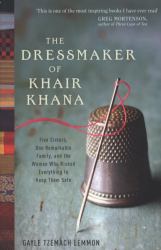 The Dressmaker of Khair Khana : Five Sisters, One Remarkable Family, and the Woman Who Risked Everything to Keep Them Safe