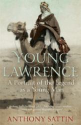Young Lawrence : A Portrait of the Legend As a Young Man