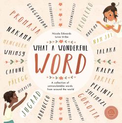 What a Wonderful Word : A Collection of Untranslatables from Around the World