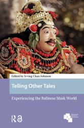 Telling Other Tales : Experiencing the Balinese Mask World