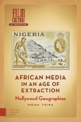 African Media in an Age of Extraction : Nollywood Geographies