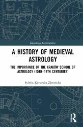 A History of Medieval Astrology : The Importance of the Kraków School of Astrology (15th-16th Centuries)