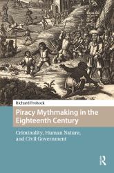 Piracy Mythmaking in the Eighteenth Century : Criminality, Human Nature, and Civil Government