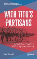 With Tito's Partisans : Communists and Peasants in War-Torn Yugoslavia, 1941-1945