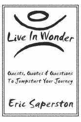 Live in Wonder : Quests, Quotes and Questions to Jumpstart Your Journey